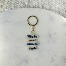 Load image into Gallery viewer, Why Be Smart When Be Dumb Acrylic Keychain
