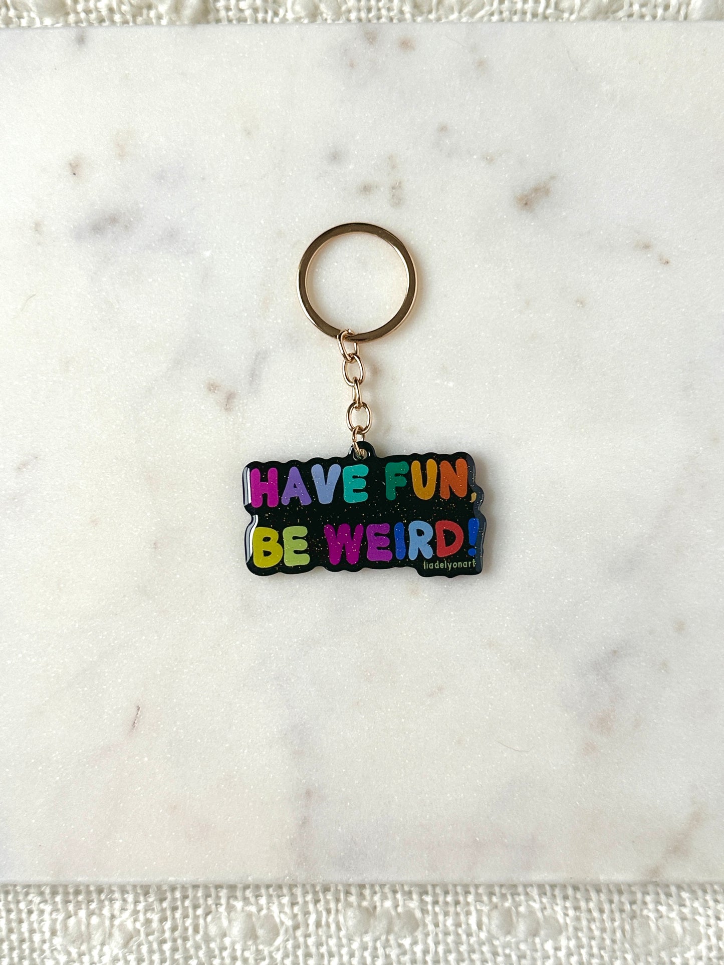 Have Fun Be Weird Acrylic Keychain