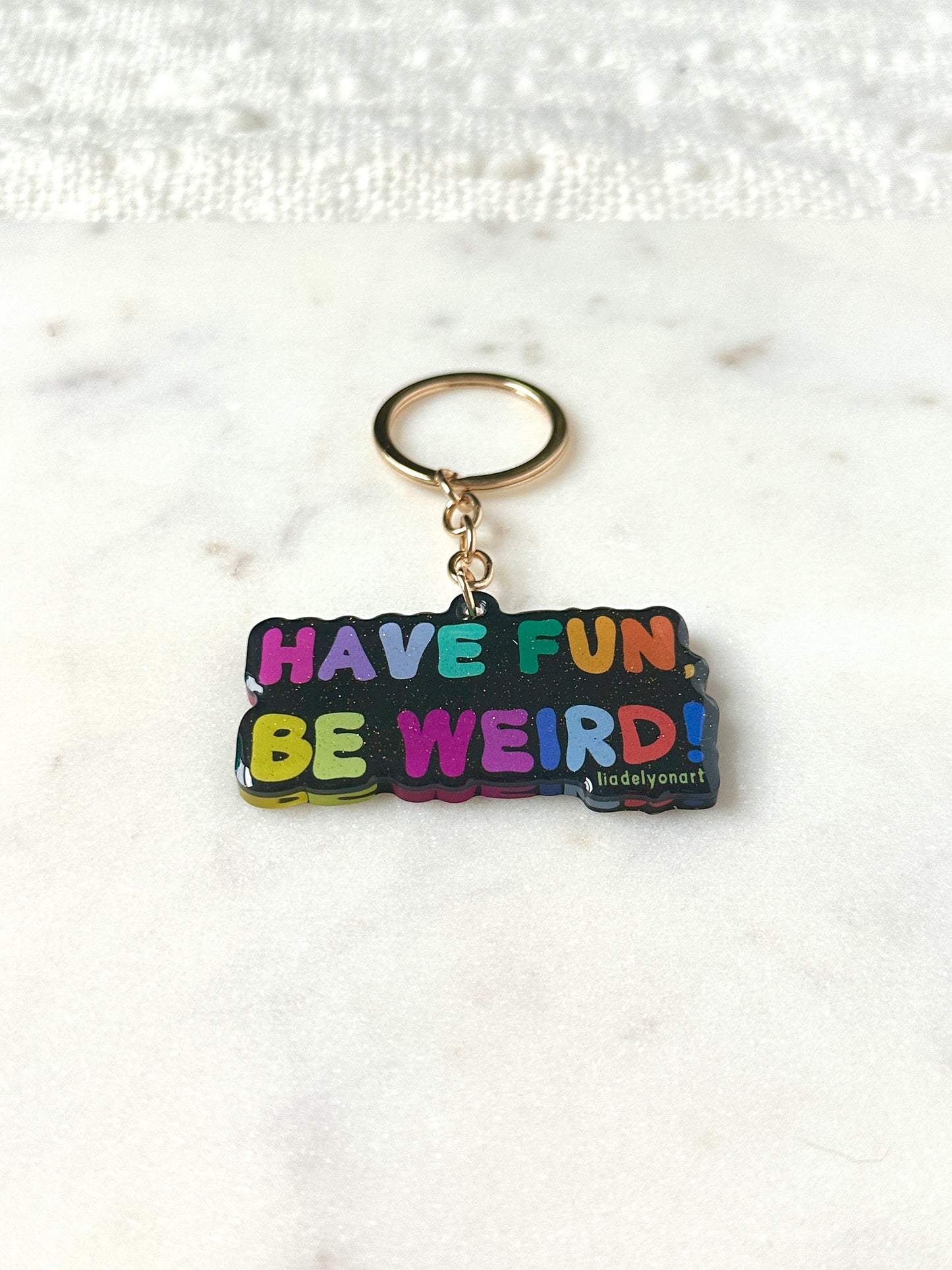 Have Fun Be Weird Acrylic Keychain
