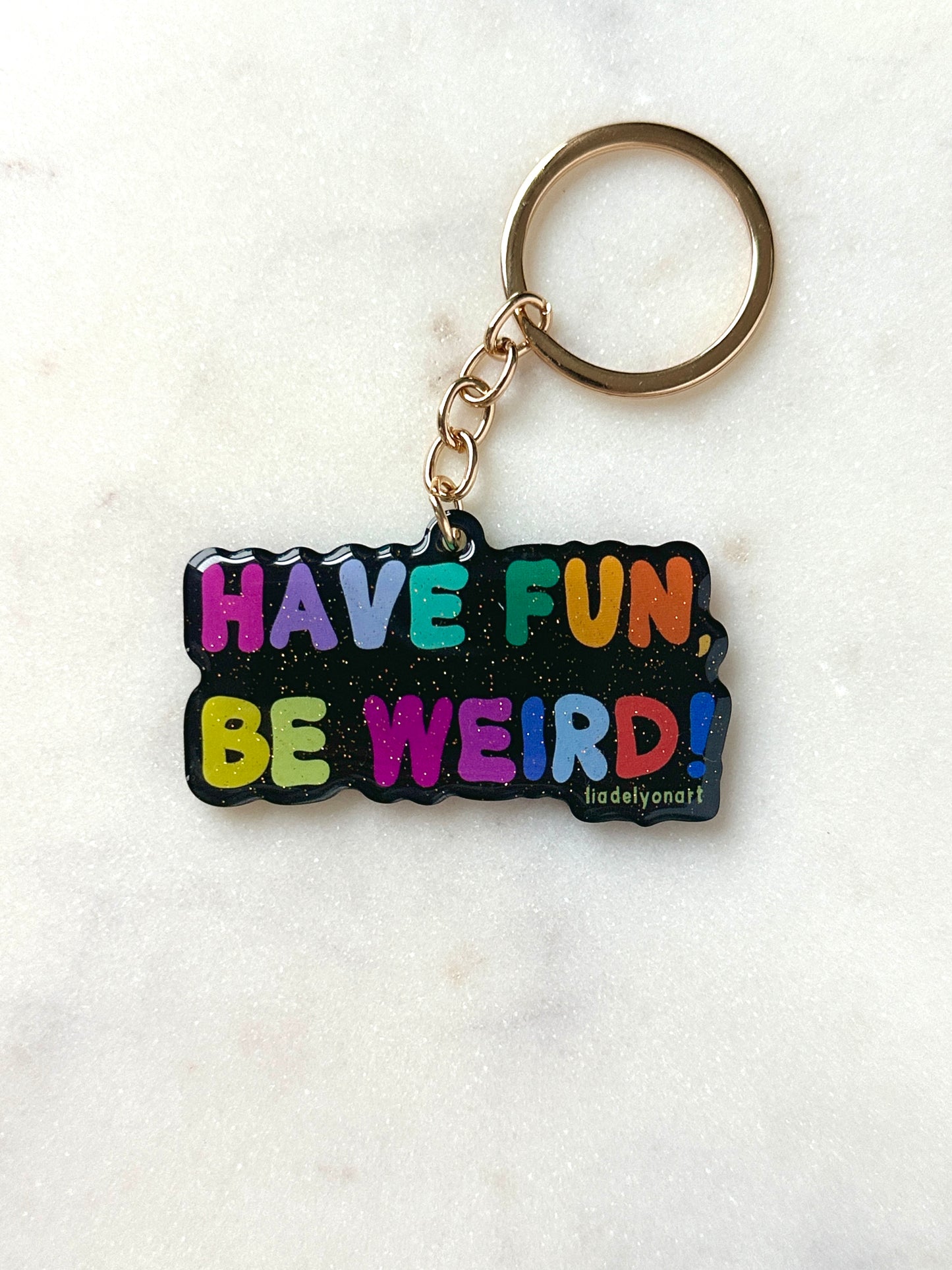 Have Fun Be Weird Acrylic Keychain