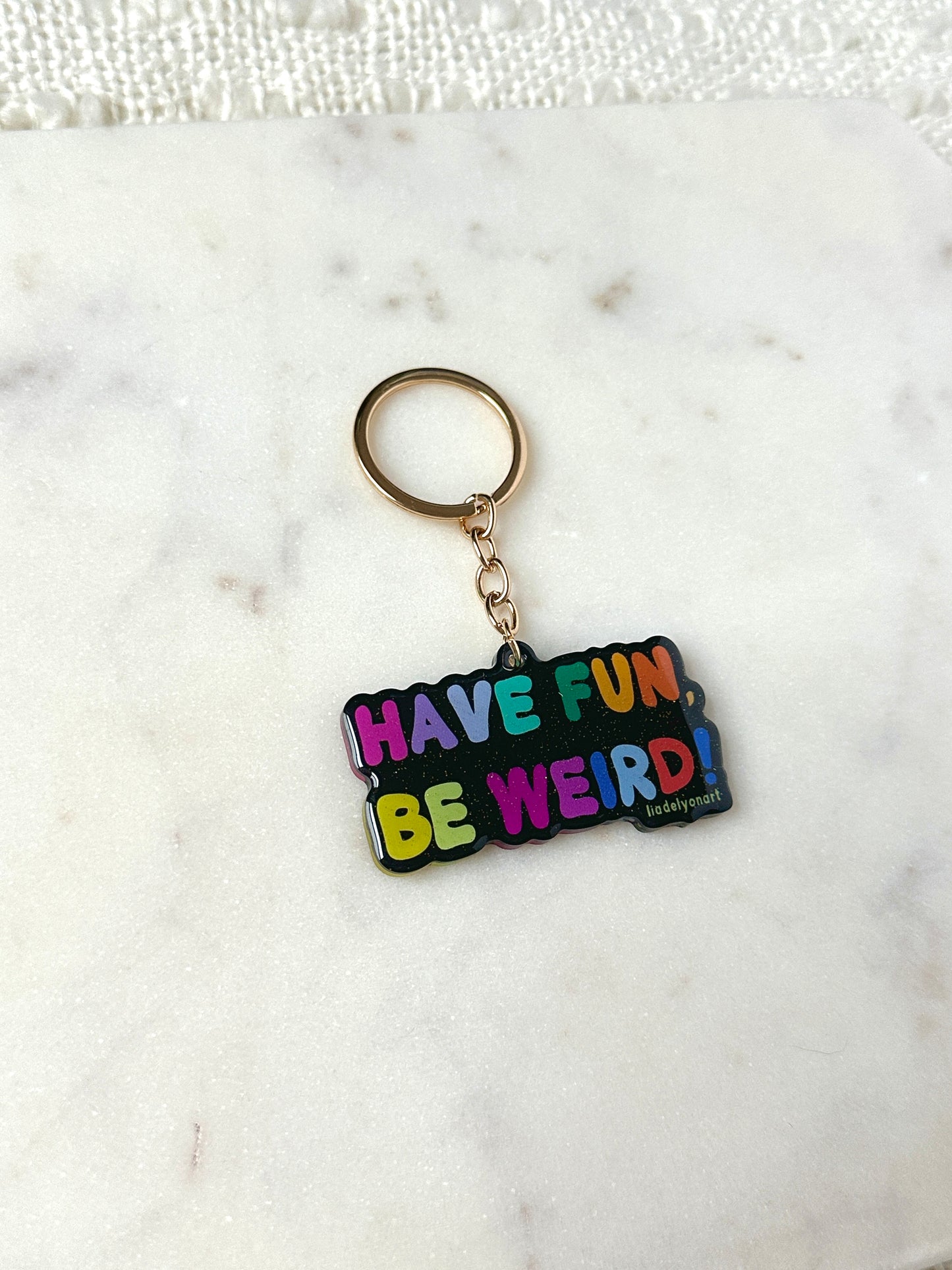 Have Fun Be Weird Acrylic Keychain