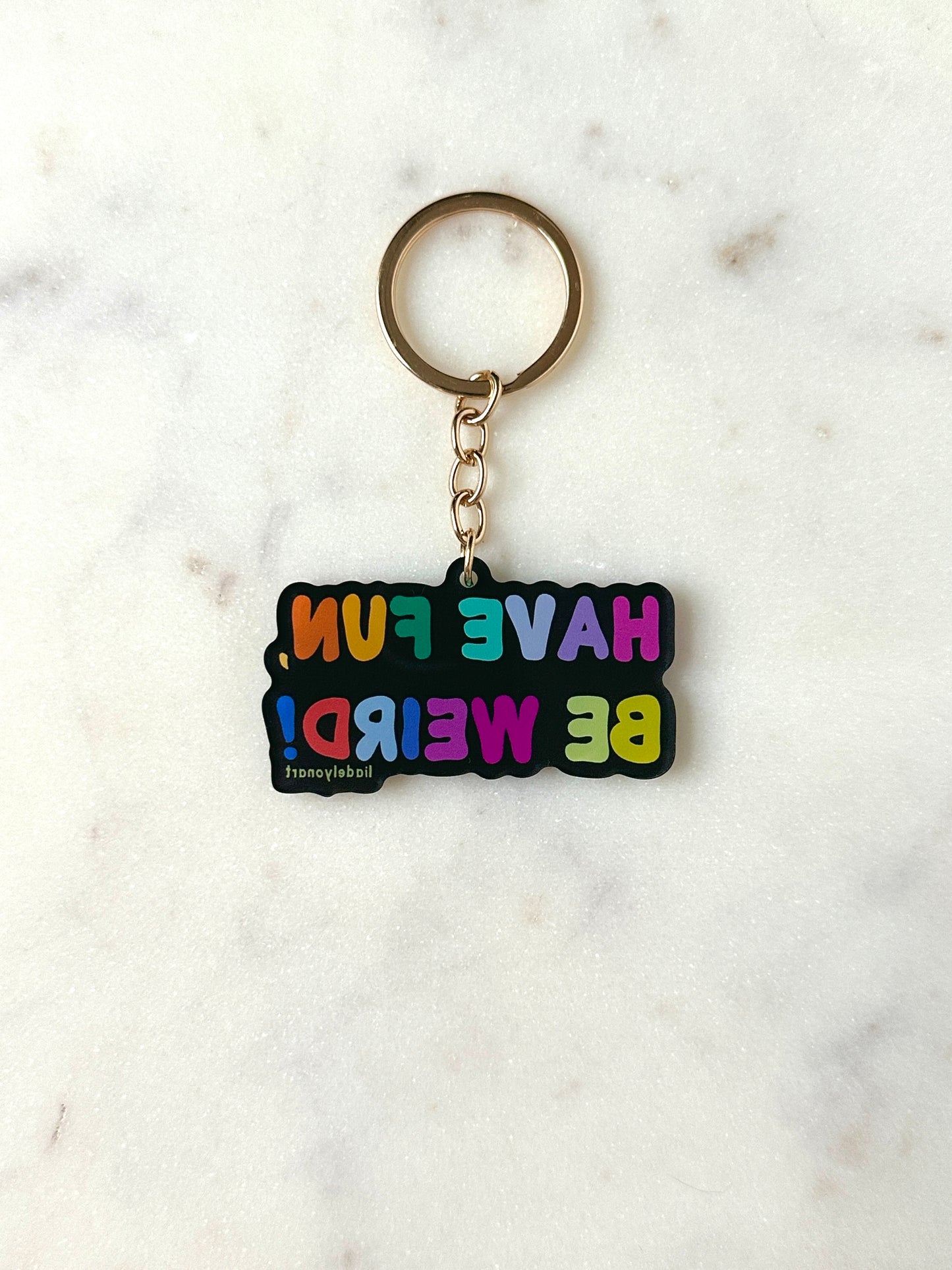 Have Fun Be Weird Acrylic Keychain