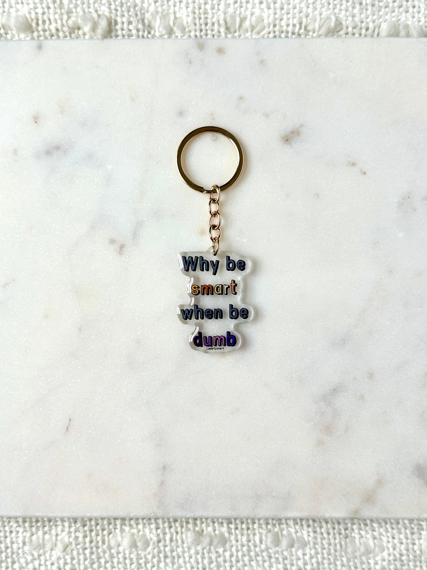 Why Be Smart When Be Dumb Acrylic Keychain