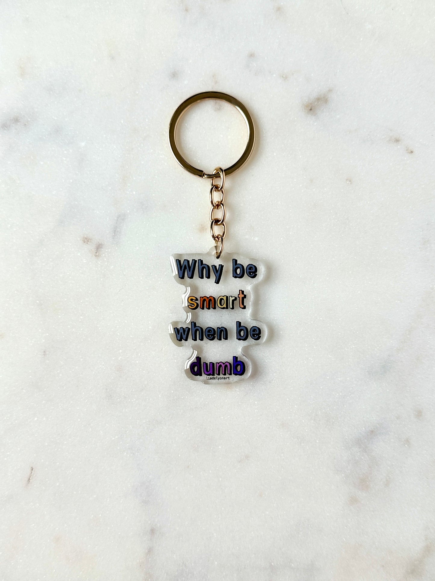 Why Be Smart When Be Dumb Acrylic Keychain