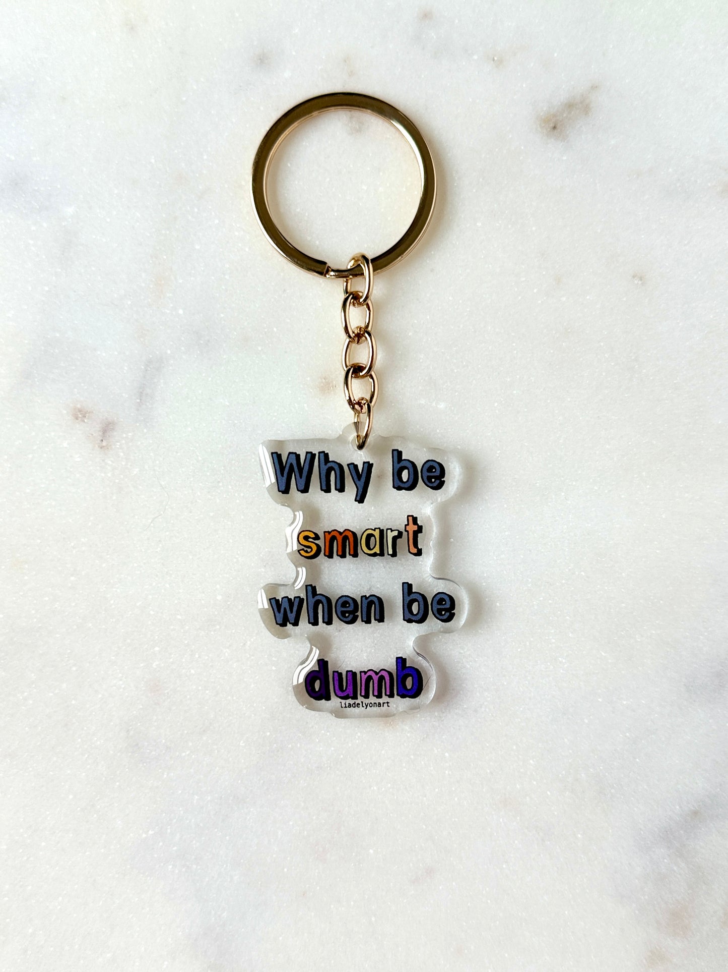 Why Be Smart When Be Dumb Acrylic Keychain