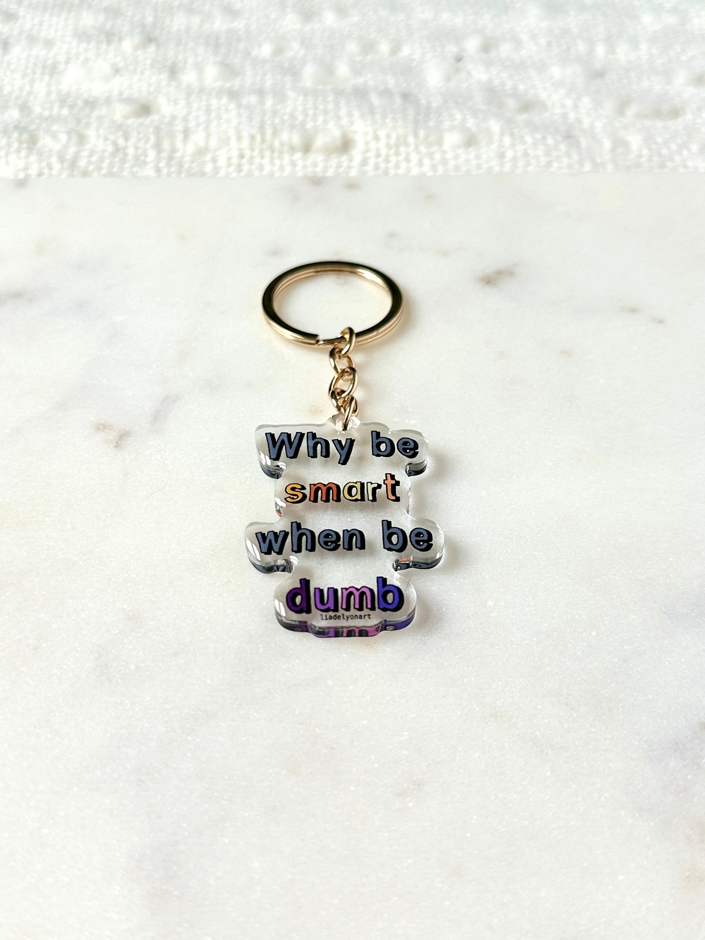 Why Be Smart When Be Dumb Acrylic Keychain