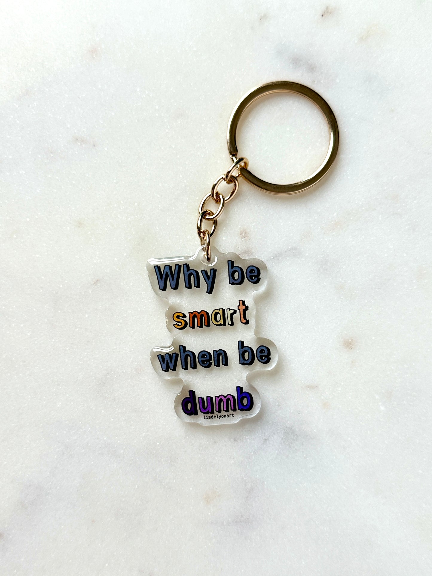 Why Be Smart When Be Dumb Acrylic Keychain