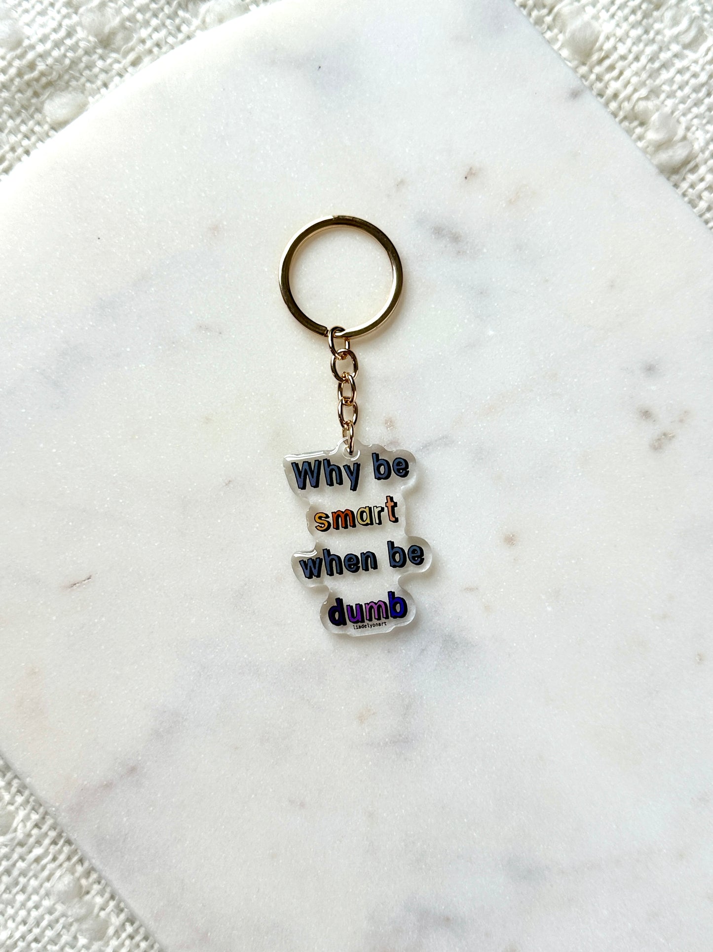 Why Be Smart When Be Dumb Acrylic Keychain