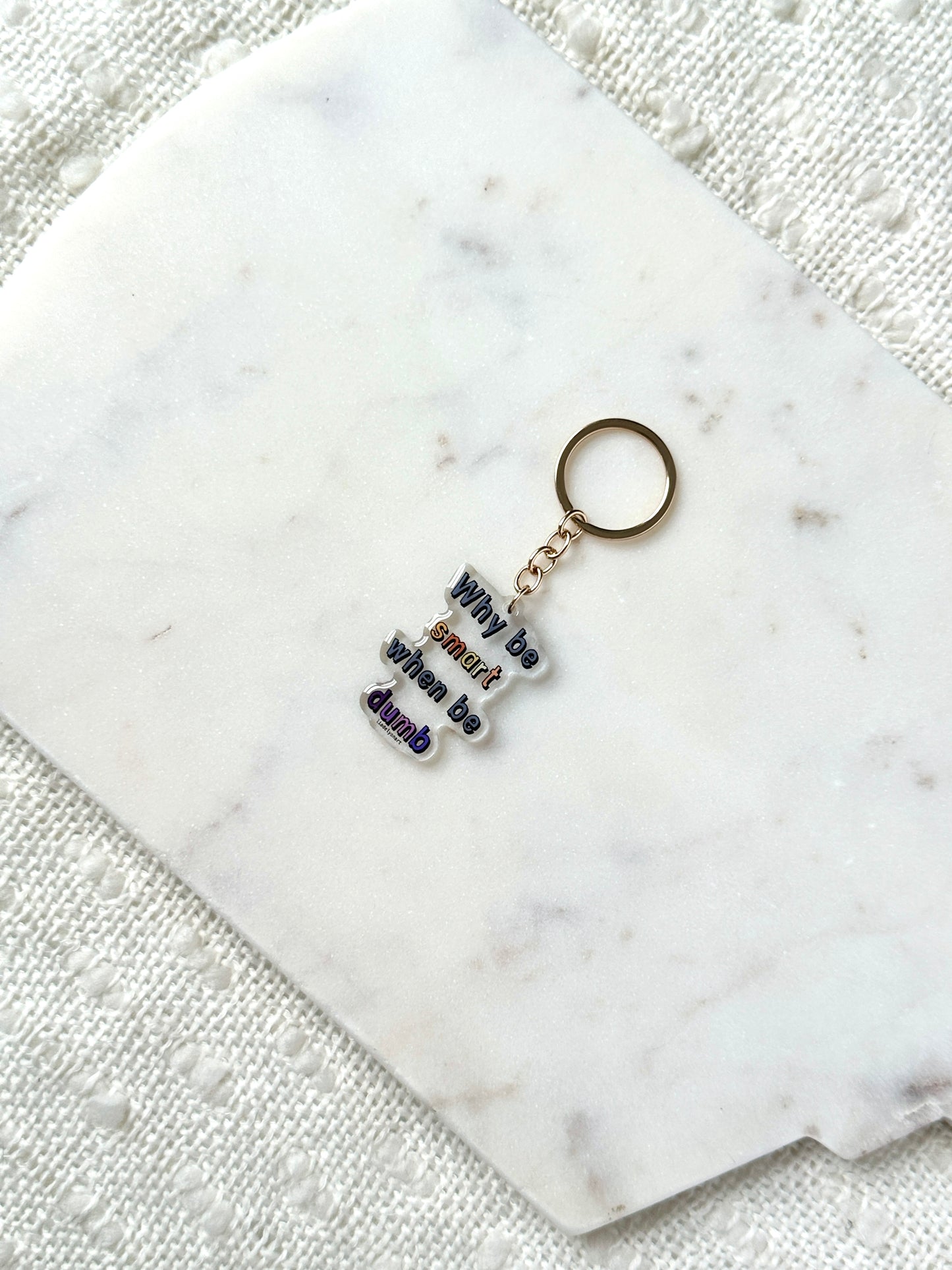 Why Be Smart When Be Dumb Acrylic Keychain