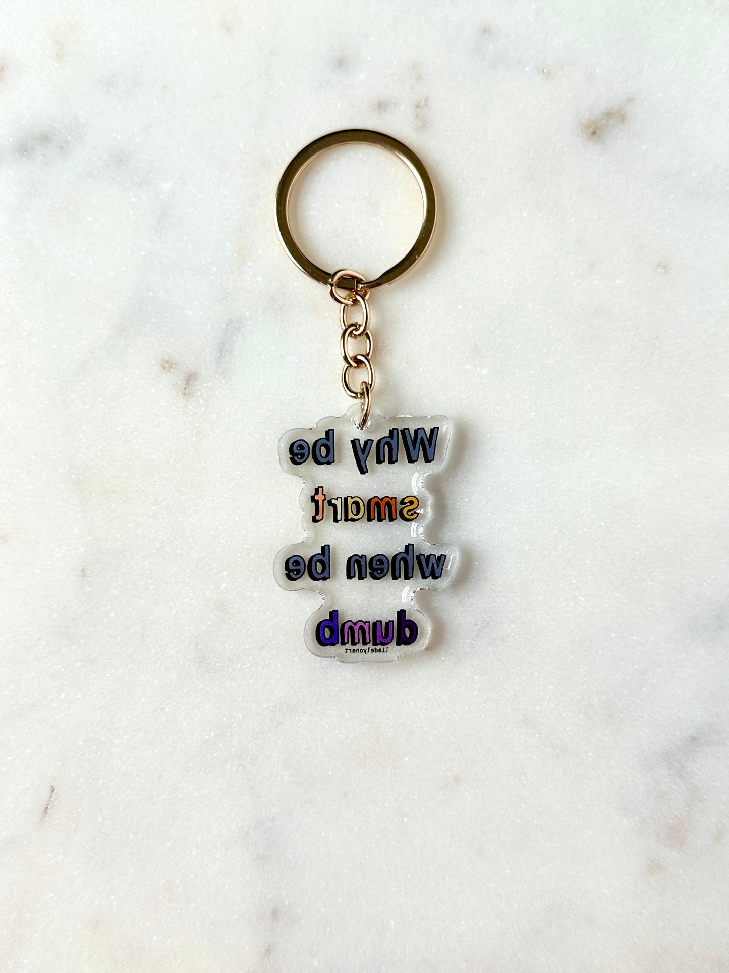 Why Be Smart When Be Dumb Acrylic Keychain