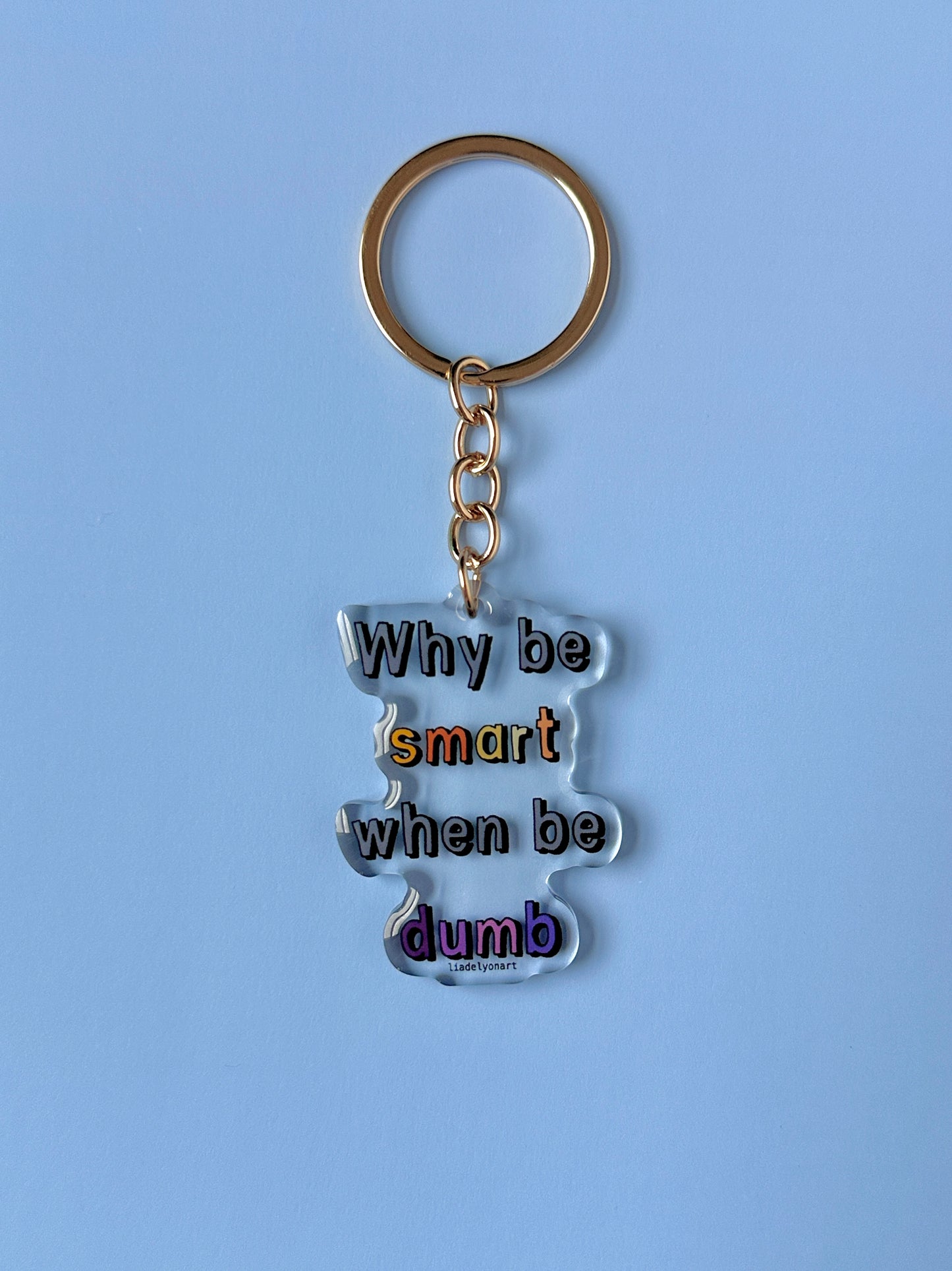 Why Be Smart When Be Dumb Acrylic Keychain