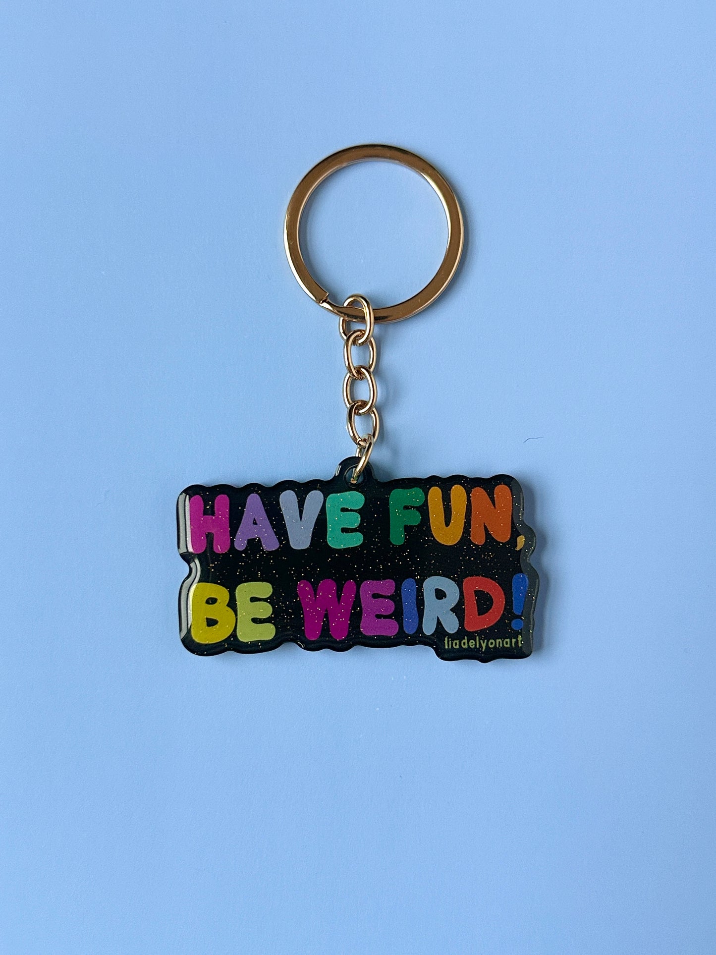 Have Fun Be Weird Acrylic Keychain