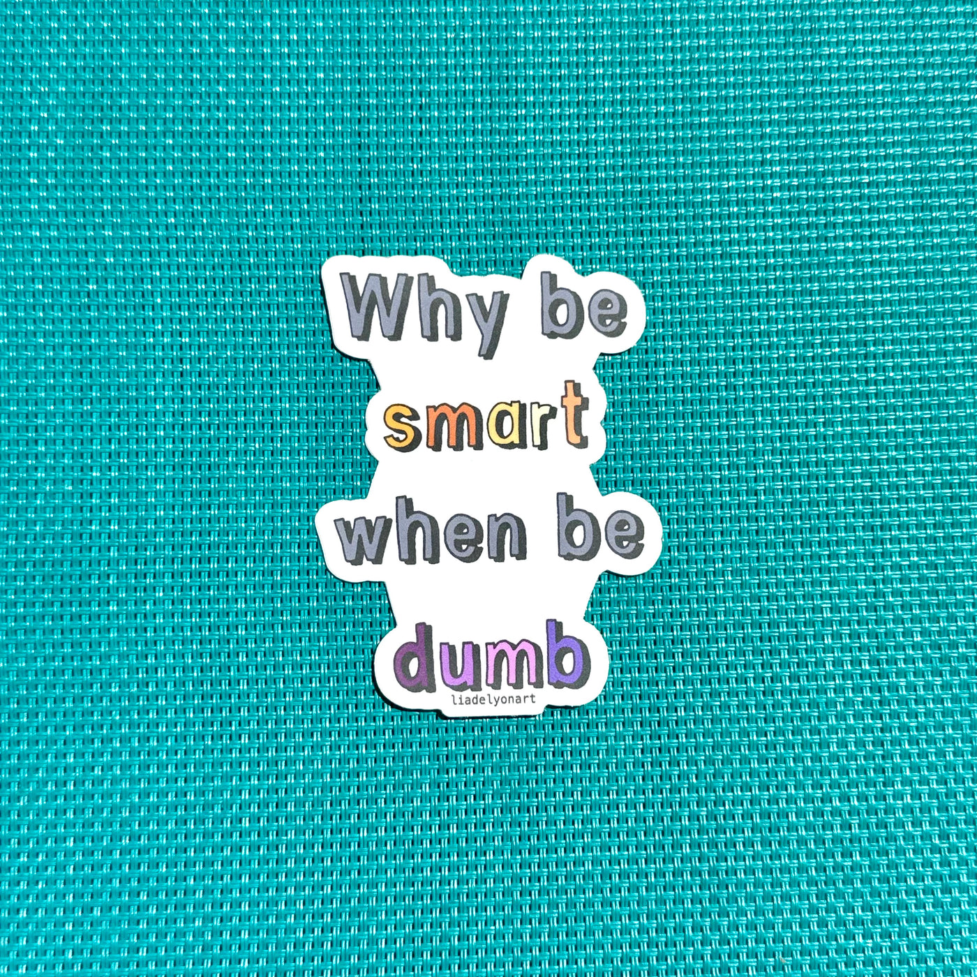 Why Be Smart When Be Dumb 2.3x3 in. Matte Vinyl Sticker