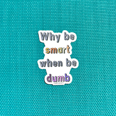 Why Be Smart When Be Dumb 2.3x3 in. Matte Vinyl Sticker