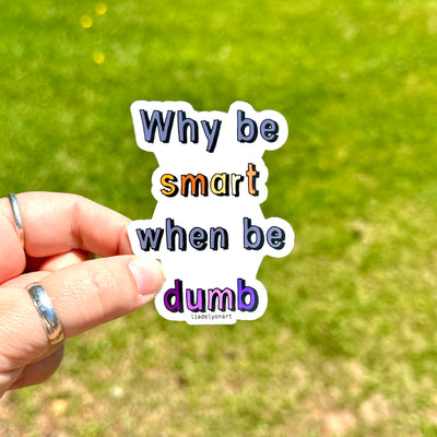 Why Be Smart When Be Dumb 2.3x3 in. Matte Vinyl Sticker