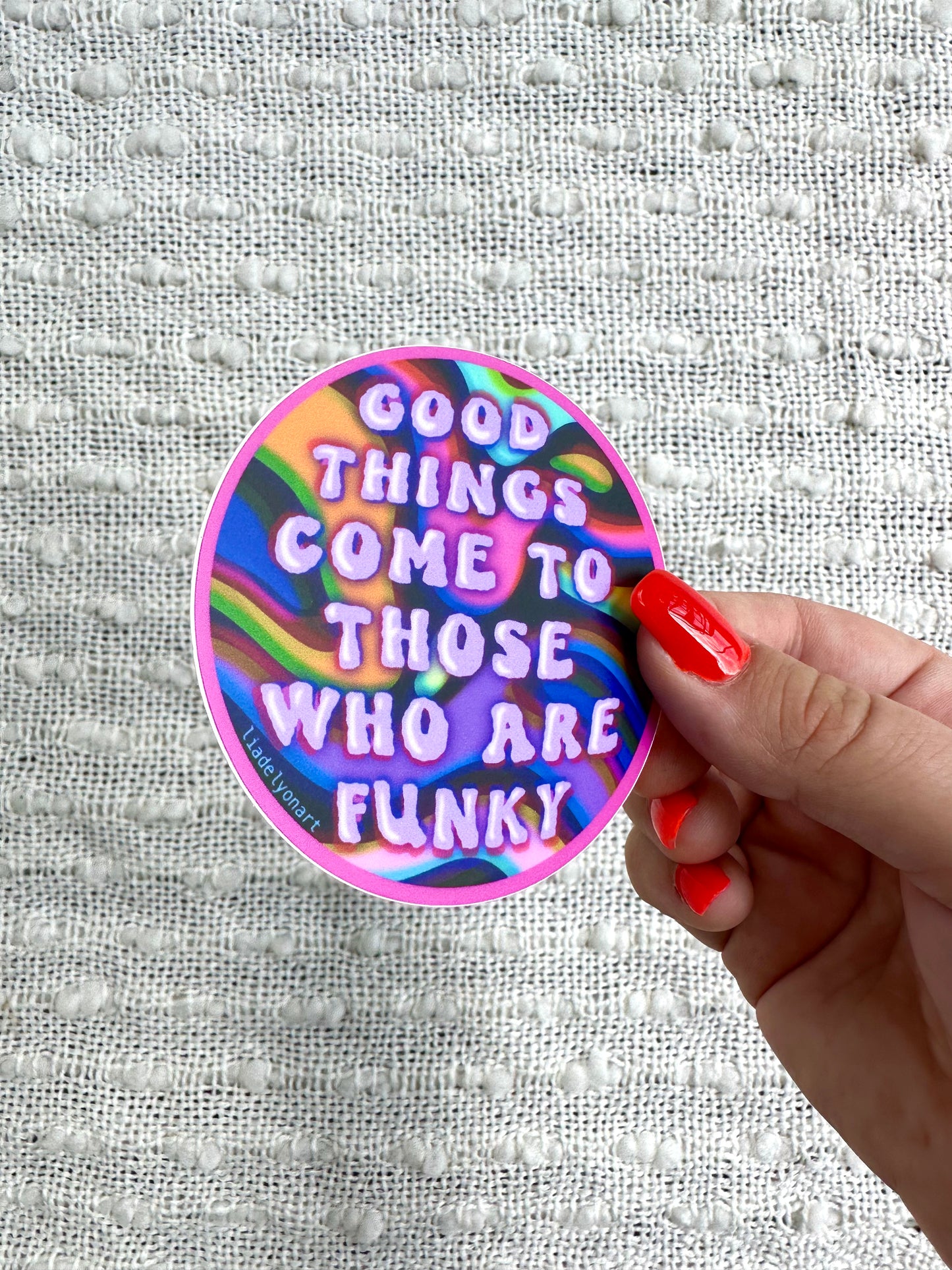 Good Things Come to Those Who Are Funky Vinyl Sticker, 3x3in.