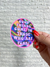 Load image into Gallery viewer, Good Things Come to Those Who Are Funky Vinyl Sticker, 3x3in.
