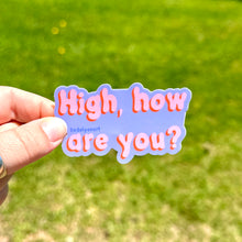 Load image into Gallery viewer, High, How Are You? Vinyl Sticker, 3x1.7 in.
