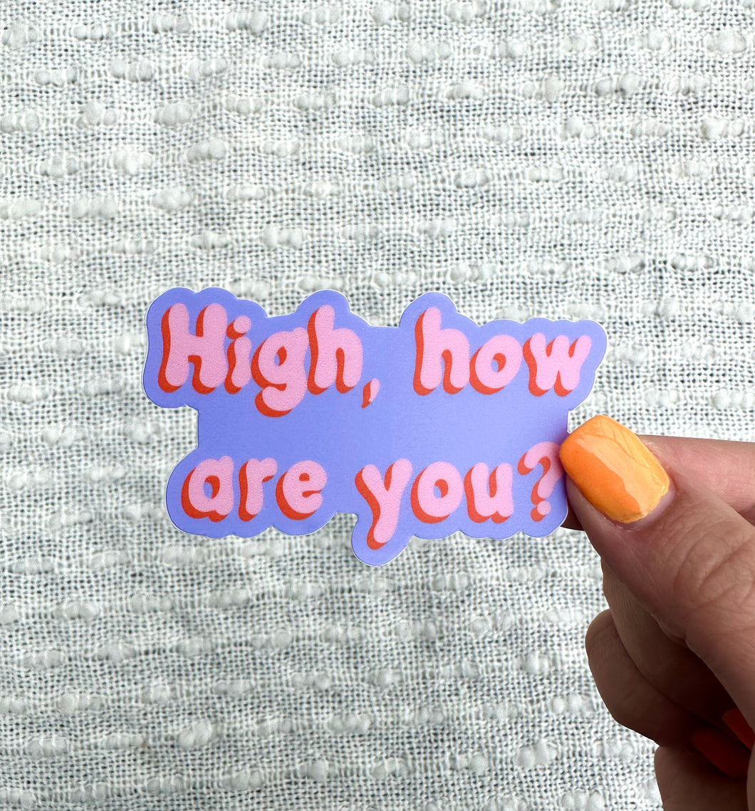 High, How Are You? Vinyl Sticker, 1.7x3 in.