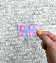 Load image into Gallery viewer, High, How Are You? Vinyl Sticker, 1.7x3 in.
