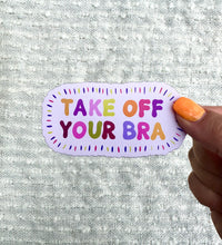Load image into Gallery viewer, Take Off Your Bra Vinyl Sticker, 1.8x3.5in.
