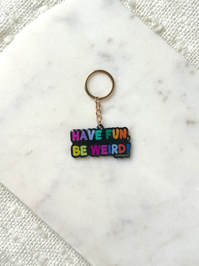 Have Fun Be Weird Acrylic Keychain