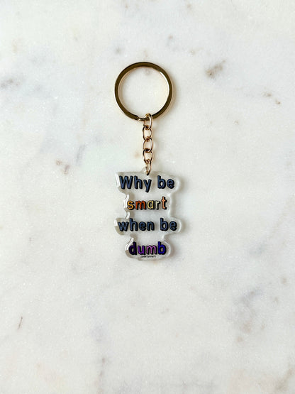 Why Be Smart When Be Dumb Acrylic Keychain