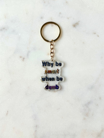 Why Be Smart When Be Dumb Acrylic Keychain
