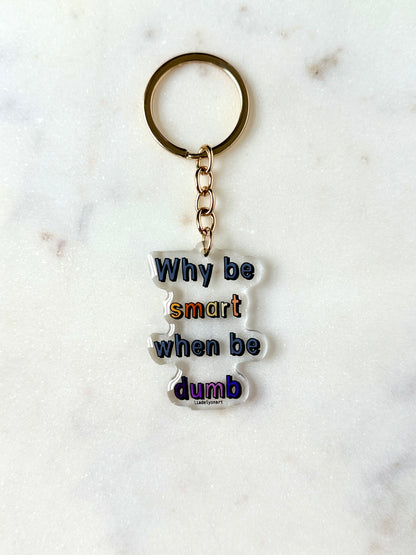 Why Be Smart When Be Dumb Acrylic Keychain