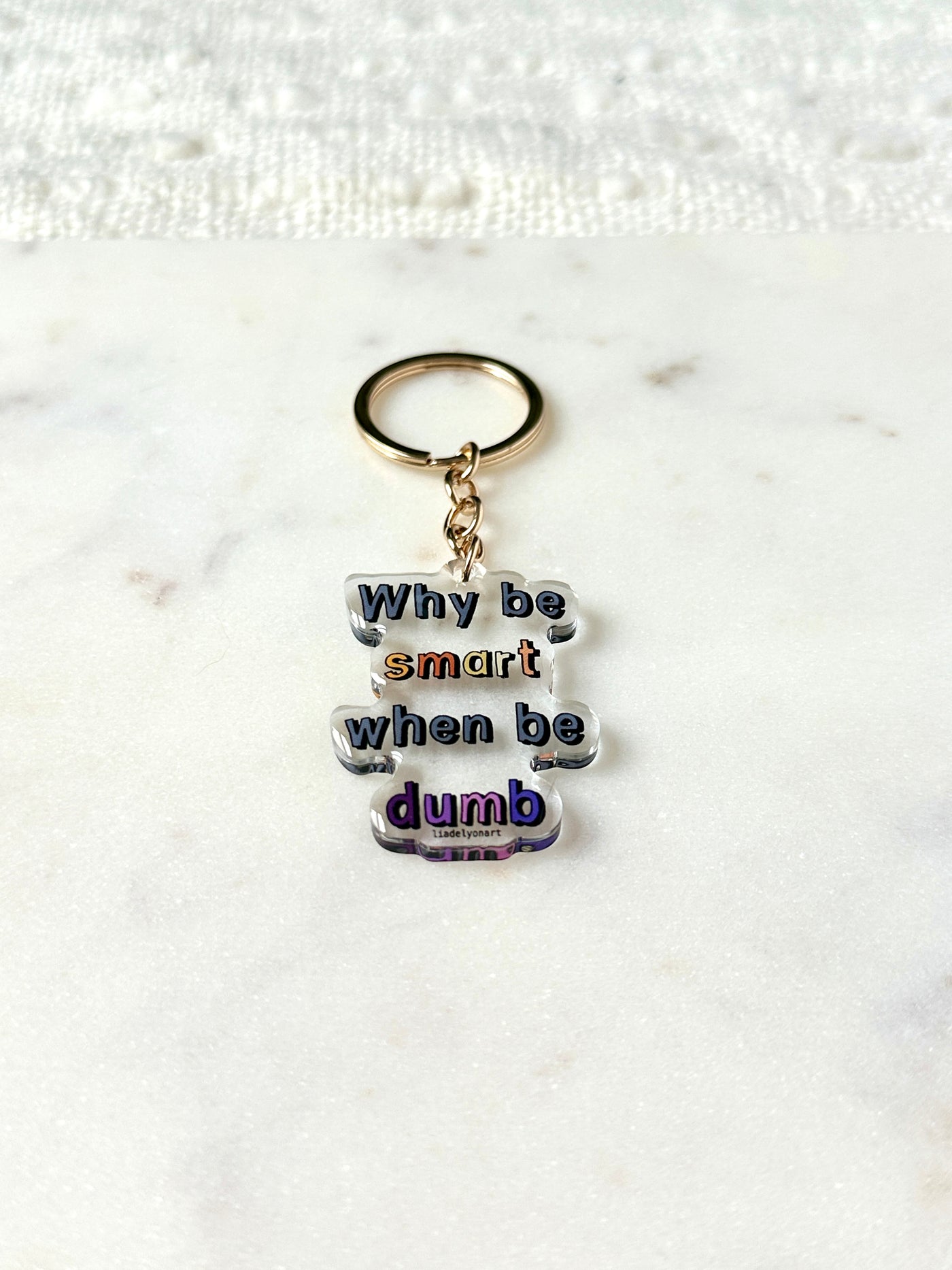 Why Be Smart When Be Dumb Acrylic Keychain
