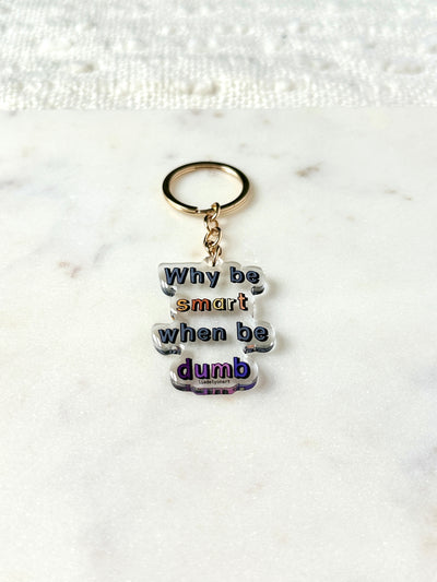 Why Be Smart When Be Dumb Acrylic Keychain