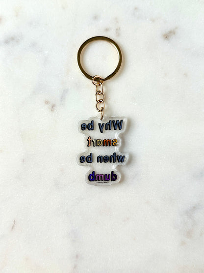 Why Be Smart When Be Dumb Acrylic Keychain