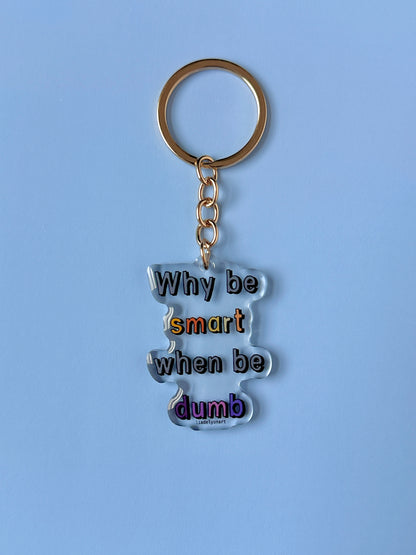 Why Be Smart When Be Dumb Acrylic Keychain