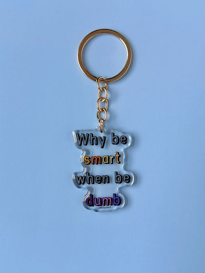 Why Be Smart When Be Dumb Acrylic Keychain