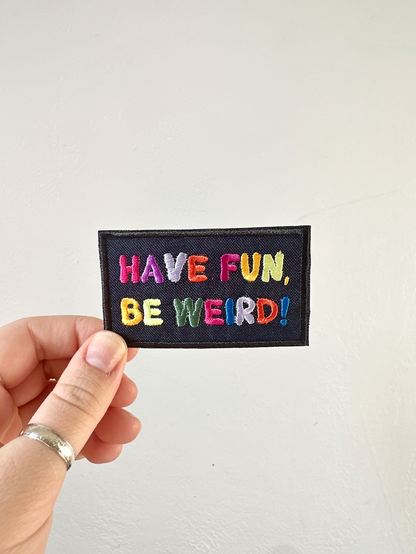 Have Fun Be Weird Embroidered Iron on Patch