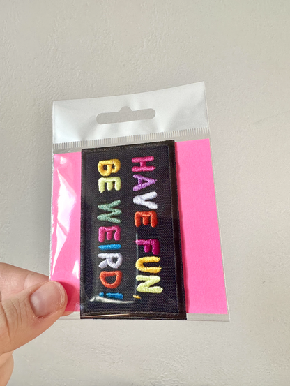 Have Fun Be Weird Embroidered Iron on Patch