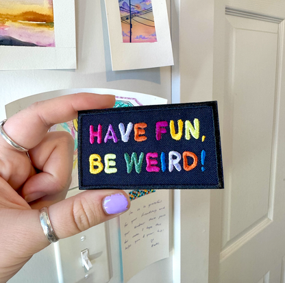 Have Fun Be Weird Embroidered Iron on Patch