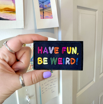 Have Fun Be Weird Embroidered Iron on Patch