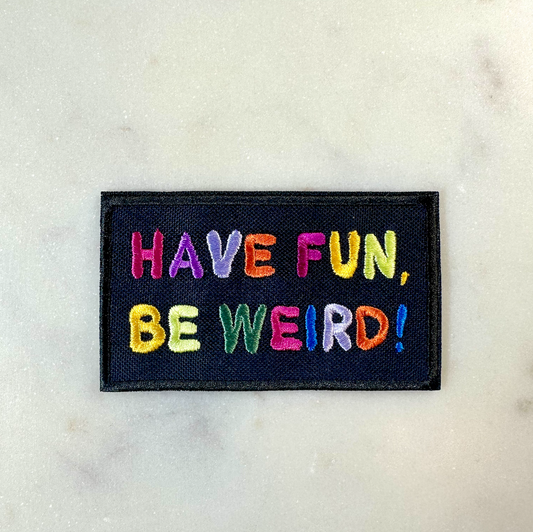 Have Fun Be Weird Embroidered Iron on Patch