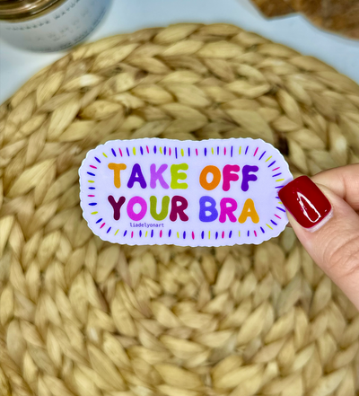 Take Off Your Bra Vinyl Sticker, 1.8x3.5in.