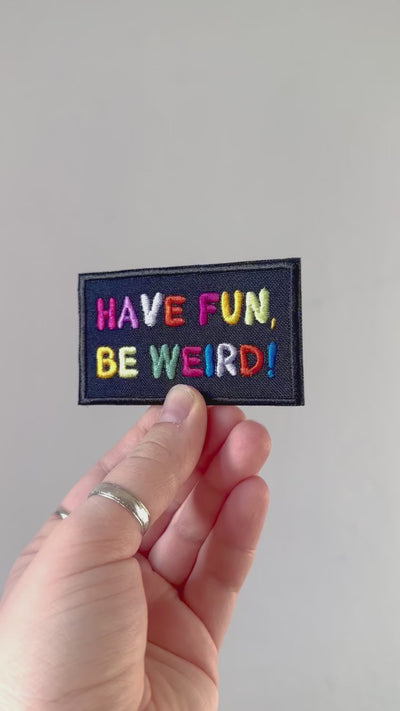 Have Fun Be Weird Embroidered Iron on Patch