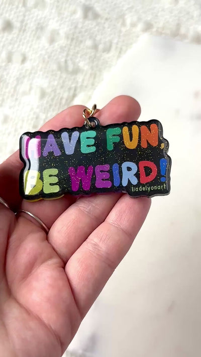 Have Fun Be Weird Acrylic Keychain