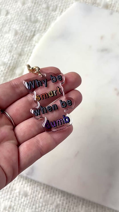 Why Be Smart When Be Dumb Acrylic Keychain