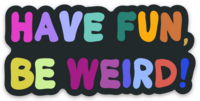 Have Fun, Be Weird! Vinyl sticker, 3x1.5 in.