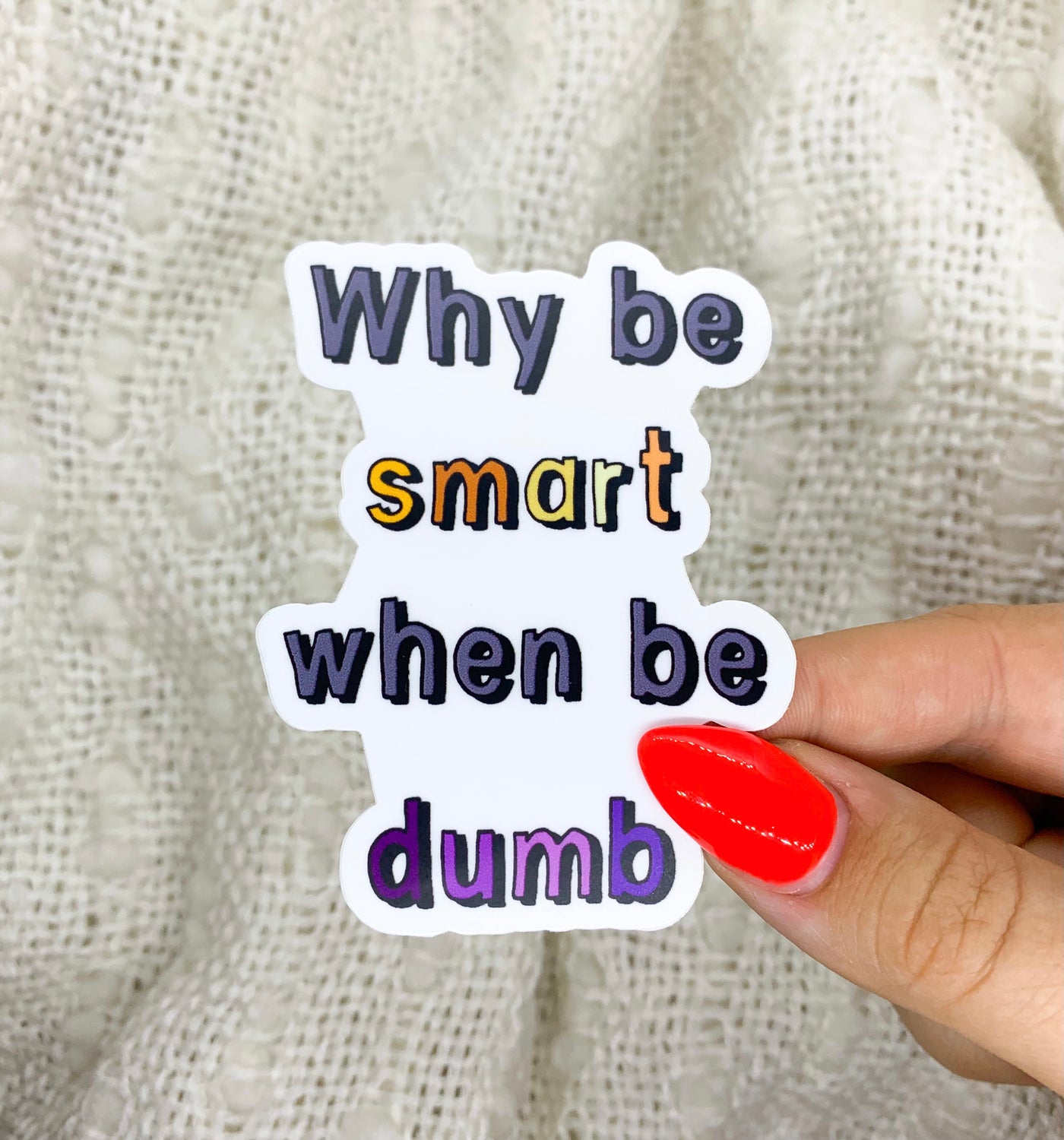 Why Be Smart When Be Dumb 2.3x3 in. Matte Vinyl Sticker