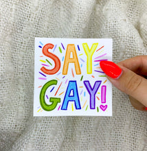 Load image into Gallery viewer, Say Gay! Vinyl Sticker, 3x3 in.
